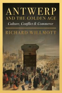 Book Cover for Antwerp and the Golden Age by Richard Willmott, Maarten de Vos