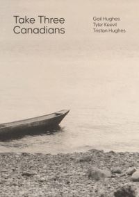 Book Cover for Take Three Canadians by Tyler Keevil, Tristan Hughes, Gail Hughes