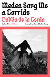 Book Cover for Medea Sang Me a Corrido by Dahlia de la Cerda