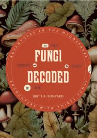 Book Cover for Fungi Decoded by Britt Allen Bunyard