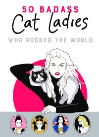 Book Cover for 50 Badass Cat Ladies Who Rocked the World by Tilly