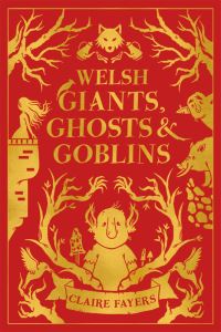 Book Cover for Welsh Giants, Ghosts & Goblins by Claire Fayers