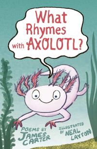 Book Cover for What Rhymes With Axolotl? by James Carter