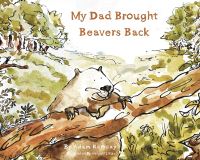 Book Cover for My Dad Brought Beavers Back by Adam Ramsay