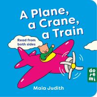 Book Cover for A Plane, a Crane, a Train by Maia Judith