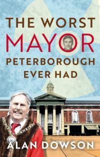 Book Cover for The Worst Mayor Peterborough Ever Had by A G Dowson