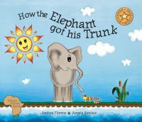 Book Cover for How the Elephant Got His Trunk by Andrea Florens