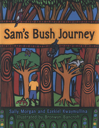 Book Cover for Sam's Bush Journey by Sally Morgan, Ezekiel Kwaymullina, Bronwyn Bancroft