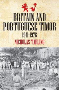 Book Cover for Britain and Portuguese Timor, 1941-1976 by Nicholas Tarling