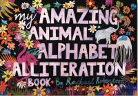 Book Cover for My Amazing Animal Alphabet Alliteration Book by Rachel Robertson
