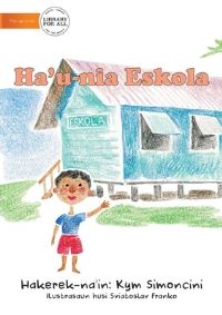Book Cover for My School (Tetun Edition) - Ha'u-Nia Eskola by Kym Simoncini