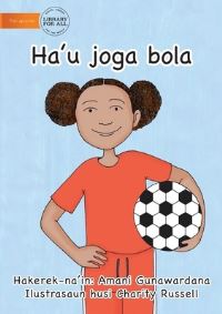 Book Cover for I Play Soccer (Tetun Edition) - Ha'u Joga Bola by Amani Gunawardana