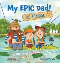 Book Cover for My EPIC Dad! Takes Us Fishing by Dani Vee