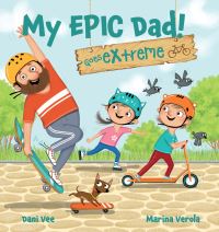 Book Cover for My EPIC Dad! Goes Extreme by Dani Vee