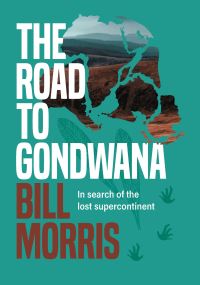Book Cover for The Road to Gondwana by Bill Morris