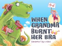 Book Cover for When Grandma Burnt Her Bra by Samantha Tidy