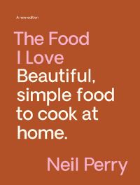 Book Cover for The Food I Love by Neil Perry