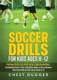 Book Cover for Soccer Drills for Kids Ages 8-12 by Chest Dugger