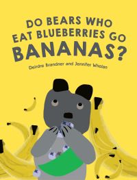 Book Cover for Do Bears Who Eat Blueberries Go Bananas? by Deirdre Brandner, Jennifer Whelan
