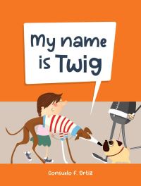 Book Cover for My Name Is Twig by Consuelo Ortiz