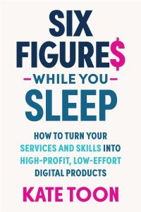 Book Cover for Six Figures While You Sleep by Kate Toon