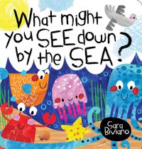 Book Cover for What Might You See Down by the Sea? by Sara Biviano