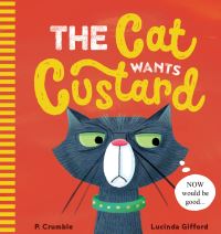 Book Cover for The Cat Wants Custard by P Crumble