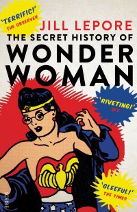 Book Cover for The Secret History of Wonder Woman by Jill Lepore