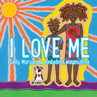 Book Cover for I Love Me by Sally Morgan, Ambelin Kwaymullina