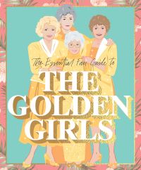 Book Cover for The Essential Fan Guide to the Golden Girls by Emma Lewis