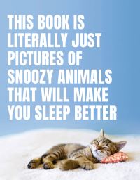 Book Cover for This Book Is Literally Just Pictures of Snoozy Animals That Will Make You Sleep Better by Smith Street Books