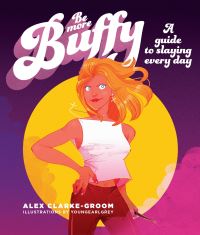 Book Cover for Be More Buffy by Alex ClarkeGroom