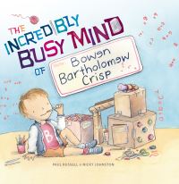 Book Cover for The Incredibly Busy Mind of Bowen Bartholomew Crisp by Paul Russell
