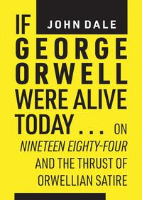 Book Cover for If George Orwell Were Alive Today... by John Dale