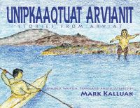 Book Cover for Unipkaaqtuat Arvianit, Volume One by Mark Kalluak