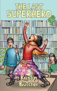 Book Cover for The Last Superhero by Kristin Butcher