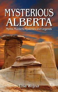 Book Cover for Mysterious Alberta by Lisa Wojna