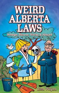 Book Cover for Weird Alberta Laws by Lisa Wojna