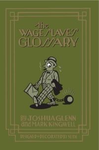 Book Cover for The Wage Slave's Glossary by Joshua Glenn