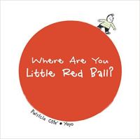 Book Cover for Where Are You Little Red Ball? by Patricia Cote