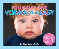 Book Cover for You Can't Give Vodka To a Baby by Oliver Green