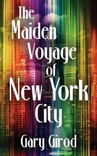Book Cover for The Maiden Voyage of New York City by Gary Girod