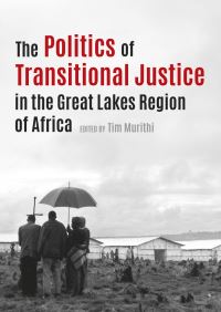 Book Cover for The Politics of Transitional Justice in the Great Lakes Region of Africa by Tim Murithi