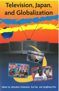 Book Cover for Television, Japan, and Globalization by Mitsuhiro Yoshimoto, Eva Tsai, JungBong Choi