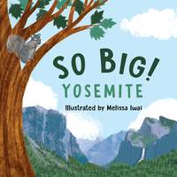 Book Cover for So Big! Yosemite by Melissa Iwai
