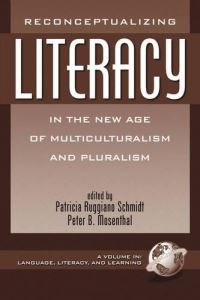 Book Cover for Reconceptualizing Literacy in the New Age of Multiculturalism and Pluralism by Patricia Ruggiano Schmidt, Peter Mosenthal