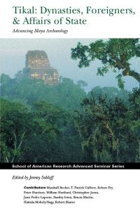 Book Cover for Tikal: Dynasties, Foreigners, & Affairs of State by Jeremy A Sabloff