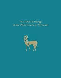 Book Cover for The Wall Paintings of the West House at Mycenae by Iphiyenia Tournavitou