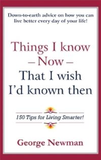 Book Cover for Things I Know Now That I Wish I'd Known Then by George Newman