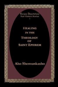 Book Cover for Healing in the Theology of Saint Ephrem by George Anton Kiraz